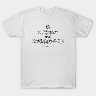 Be strong and courageous Joshua 1:9 Christian T-Shirt